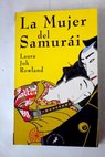 La mujer del samuri / Laura Joh Rowland