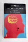 El error de Descartes la emocin la razn y el cerebro humano / Antnio Damsio