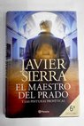 El maestro del Prado y las pinturas profticas / Javier Sierra