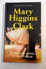 Le gusta la música le gusta bailar / Mary Higgins Clark
