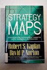 Strategy maps converting intangible assets into tangible outcomes / Robert S Kaplan