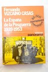 La España de la posguerra 1939 1953 / Fernando Vizcaíno Casas