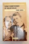 Vida y confesiones de Oscar Wilde / Frank Harris