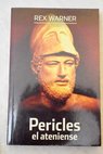 Pericles el ateniense / Rex Warner