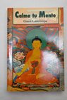 Calma tu mente enseñanzas del budismo de Tíbet sobre la quietud mental / Lamrimpa Guen