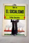 Qu es el socialismo / Felipe Gonzlez Mrquez
