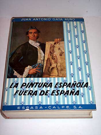 La Pintura Espaola Fuera de Espaa / Juan Antonio Gaya Nuo