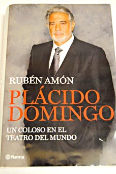 Placido Domingo un coloso en el teatro del mundo / Rubn Amn