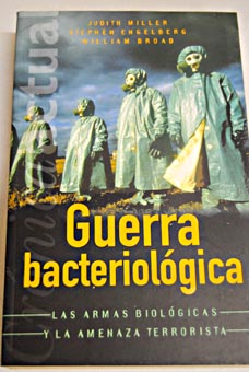 Guerra bacteriolgica las armas biolgicas y la amenaza terrorista / Judith Miller