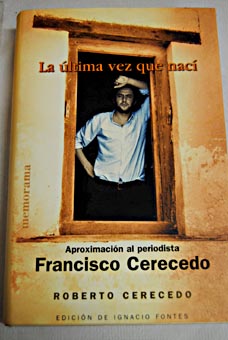 La ltima vez que nac aproximacin al periodista Francisco Cerecedo / Francisco Cerecedo