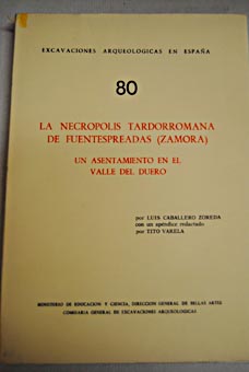 La necrópolis tardorromana de Fuentespreadas Zamora Un asentamiento en el valle del Duero / Luis Caballero Zoreda