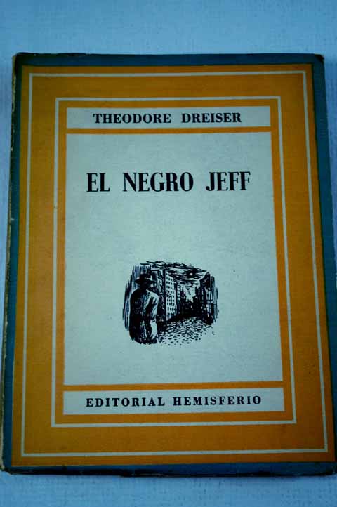 El negro Jeff y otras narraciones / Theodore Dreiser