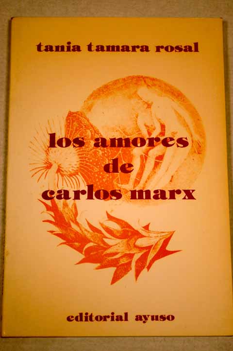 Los amores de Carlos Marx / Tania Tamara Rosal