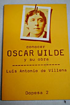Conocer Oscar Wilde y su obra / Luis Antonio de Villena