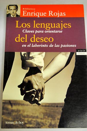 Los lenguajes del deseo claves para orientarse en el laberinto de las pasiones / Enrique Rojas