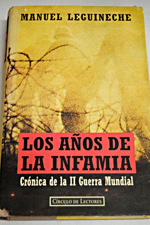 Los aos de la infamia crnica de la II guerra mundial / Manuel Leguineche