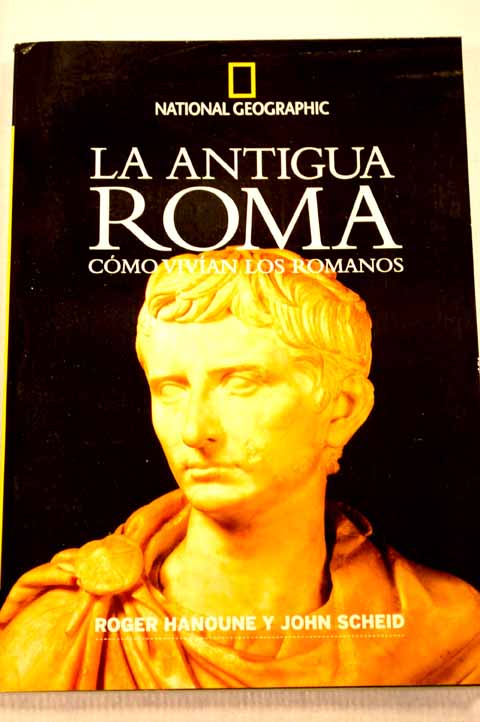 La antigua Roma cmo vivan los romanos / Roger Hanoune