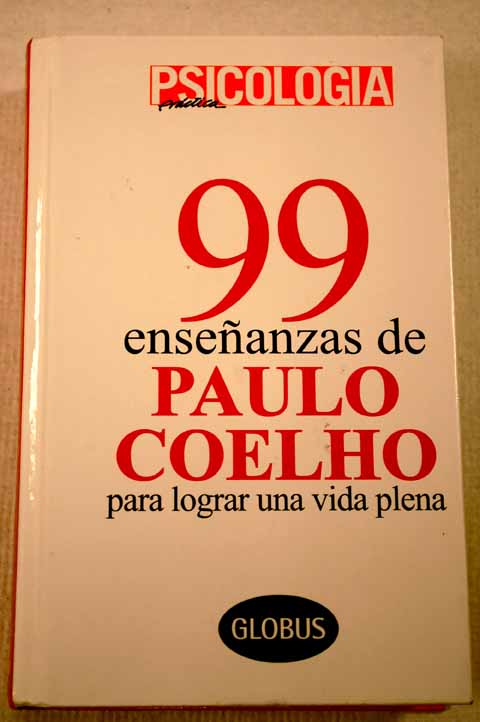 99 enseanzas de Paulo Coelho para lograr una vida plena / Paulo Coelho