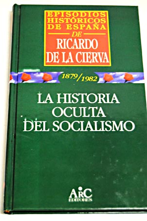 La historia oculta del socialismo / Ricardo de la Cierva
