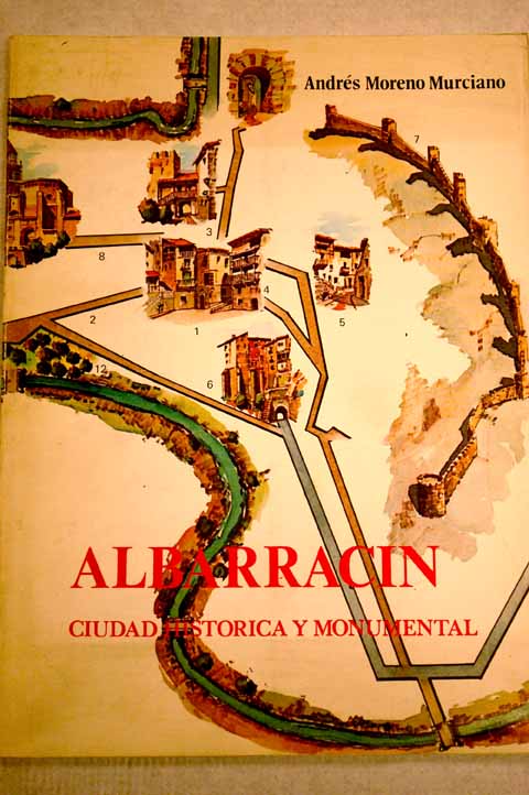 Albarracin ciudad historica y monumental / Andres Moreno Murciano