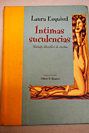 ntimas suculencias tratado filosfico de cocina / Laura Esquivel