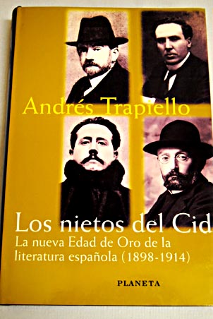 Los nietos del Cid la nueva edad de oro de la literatura espaola 1898 1914 / Andrs Trapiello