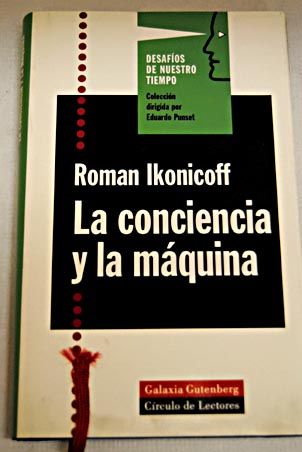 La conciencia y la mquina / Roman Ikonicoff