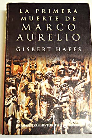 La primera muerte de Marco Aurelio / Gisbert Haefs
