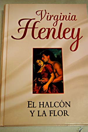 El halcn y la flor / Virginia Henley
