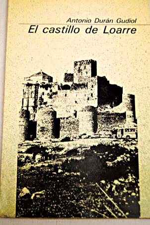 El castillo de Loarre / Antonio Durn Gudiol