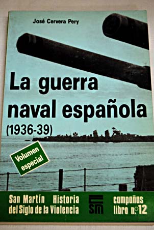 La Guerra naval espaola 1936 1939 / Jos Cervera Pery