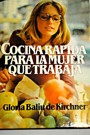 Cocina rpida para la mujer que trabaja / Glria Baliu de Kirchner