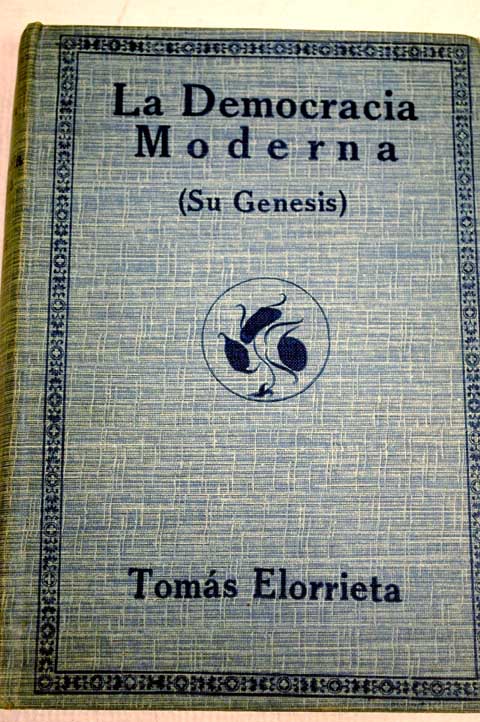 La democracia moderna su génesis / Tomás Elorrieta Y Artaza