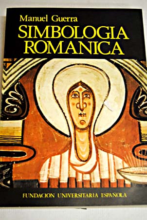Simbologa romnica el cristianismo y otras religiones en el arte romntico / Manuel Guerra Gmez