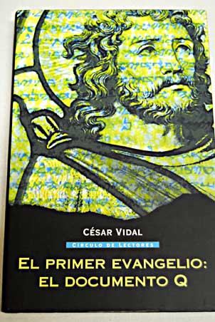El primer Evangelio el documento Q / Csar Vidal