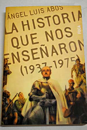 La historia que nos ensearon 1937 1975 / ngel Abs Santabrbara