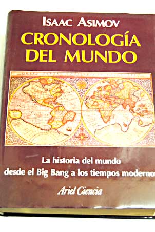 Cronologa del mundo la historia del mundo desde el Big Bang a los tiempos modernos / Isaac Asimov