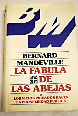 La fbula de las abejas o Los vicios privados hacen la prosperidad pblica / Bernard Mandeville