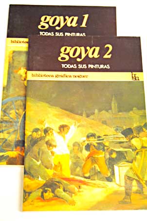 Todas las pinturas de Goya / Francisco de Goya