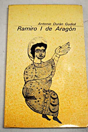 Ramiro I de Aragn / Antonio Durn Gudiol