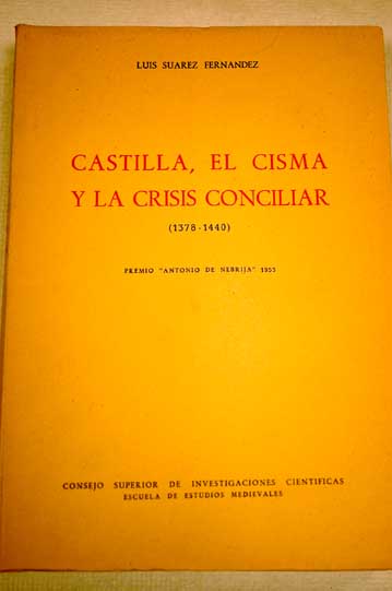 Castilla el cisma y la crisis conciliar 1378 1440 / Luis Surez Fernndez