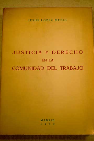 Justicia y derecho en la comunidad del trabajo / Jess Lpez Medel
