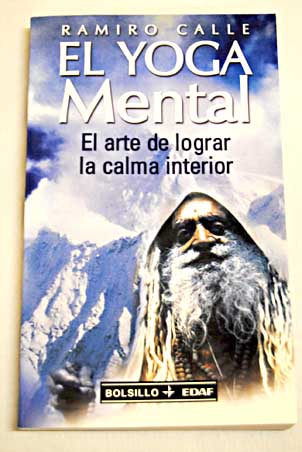 Yoga mental el arte de lograr la calma interior / Ramiro Calle