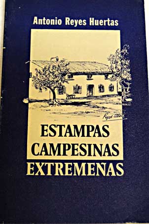 Estampas campesinas extremeas / Antonio Reyes Huertas