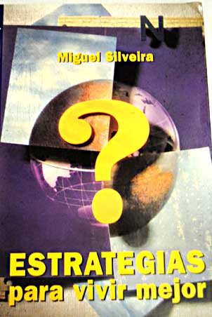 Estrategias para vivir mejor / Miguel Silveira