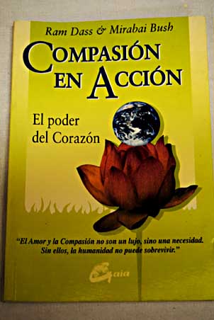 Compasión en acción el poder del corazón / Ram Dass