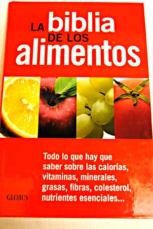 La biblia de los alimentos libro gua todo lo que necesita saber sobre las caloras vitaminas minerales grasas fibra colesterol nutrientes esenciales
