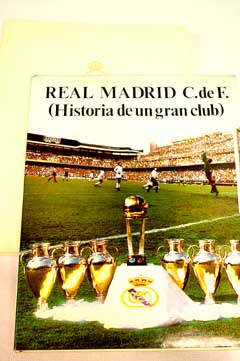 Real Madrid C de F historia de un gran club / Luis Miguel Gonzlez
