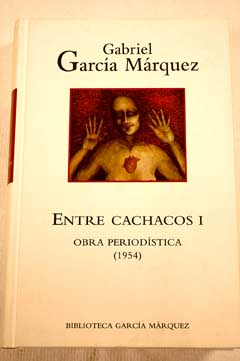 Obra periodstica 1954 Entre cachacos I / Gabriel Garca Mrquez