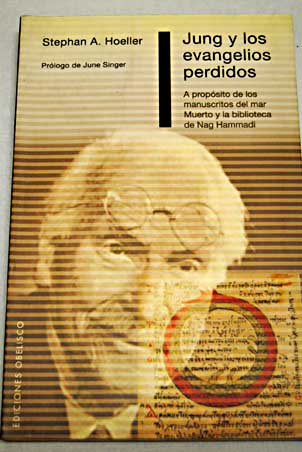 Jung y los evangelios perdidos percepciones sobre los manuscritos del mar Muerto y la biblioteca de Nag Hammadi / Stephan A Hoeller